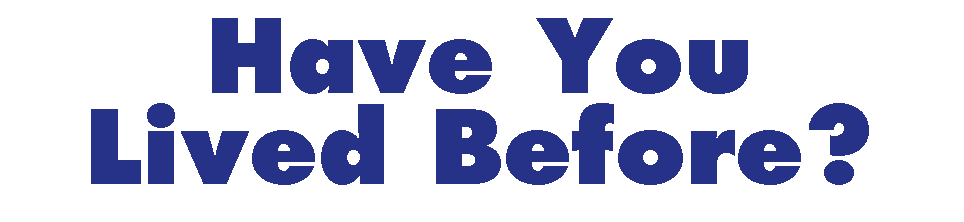 Have you lived before?